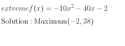 The extreme f(x)=-10x^2-40x-2 is Maximum(-2,38)